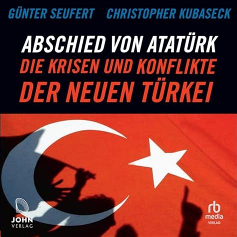 Abschied von Atatürk [Farewell to Ataturk]: Die Krisen und Konflikte ...
