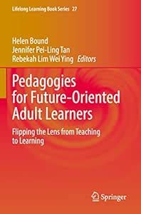 Pedagogies for Future-Oriented Adult Learners: Flipping the Lens from ...