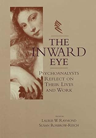 The Inward Eye: Psychoanalysts Reflect on Their Lives and Work eBook ...