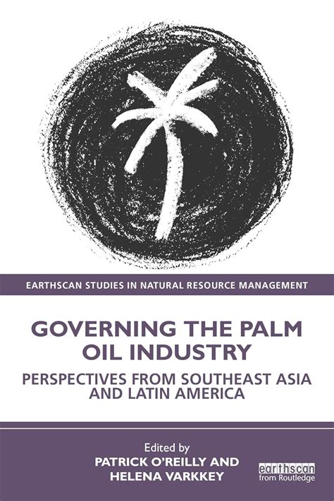 Governing the Palm Oil Industry: Perspectives from Southeast Asia and ...