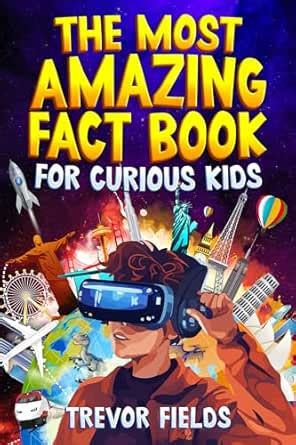 The Most Amazing Fact Book for Curious Kids: 1200+ Fun and Interesting ...