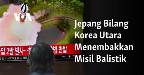 Jepang Bilang Korea Utara Menembakkan Misil Balistik