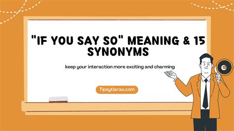 "If You Say So" Meaning & 15 Synonyms