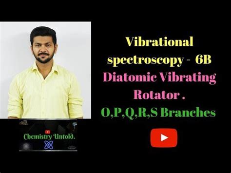 Vibrational Spectroscopy - 6B-- Diatomic Vibrating Rotator -- O P Q R S ...