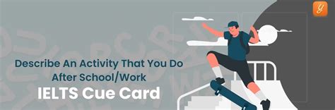 Describe An Activity That You Do After School/Work - IELTS Cue Card