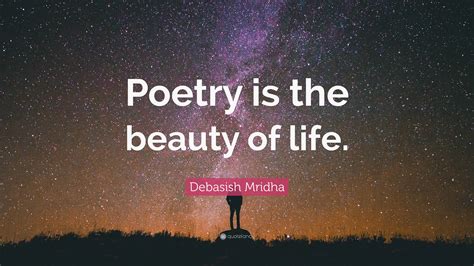 Debasish Mridha Quote: “Poetry is the beauty of life.”