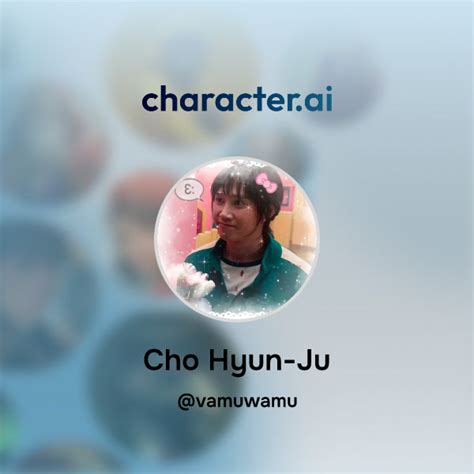 Chat with Cho Hyun-Ju | character.ai | AI Chat, Reimagined-Your Words ...