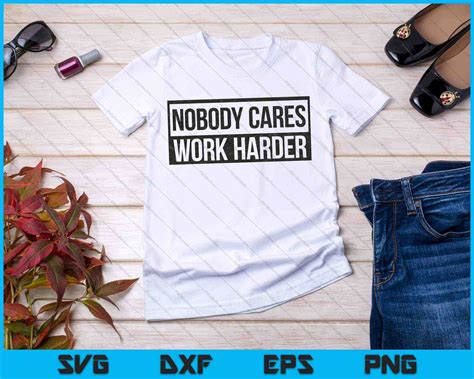 Nobody Cares Work Harder SVG PNG Cutting Printable Files – creativeusarts