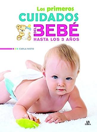 Los primeros cuidados del bebé hasta los 3 Años (Spanish Edition ...