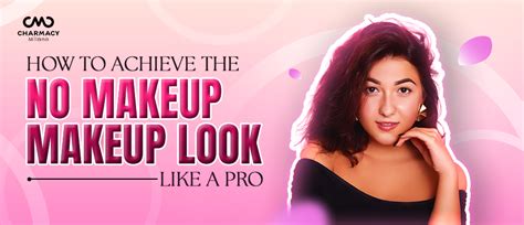 How to Achieve the No-Makeup Makeup Look Like a Pro | Charmacy