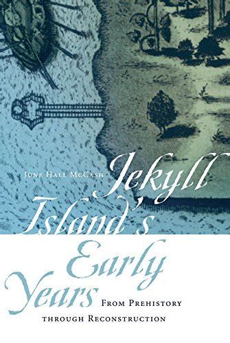 Jekyll Island's Early Years: From Prehistory through Reconstruction ...