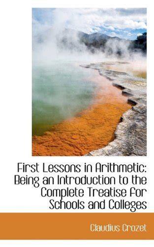Buy First Lessons in Arithmetic: Being an Introduction to the Complete ...