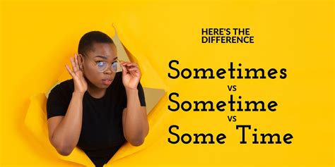 Sometimes vs Sometime vs Some Time: What's the Difference? - Speak ...