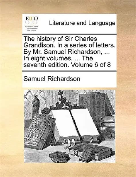 The History of Sir Charles Grandison. in a Series of Letters. by Mr ...