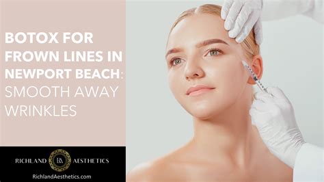 Botox for Frown Lines in Newport Beach: Smooth Away Wrinkles - Richland Aesthetics Luxury Med Spas