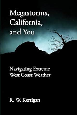 Megastorms, California, and You: Navigating Extreme West Coast Weather ...