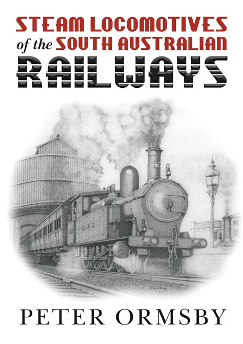 Steam Locomotives of the South Australian Railways eBook : Ormsby ...