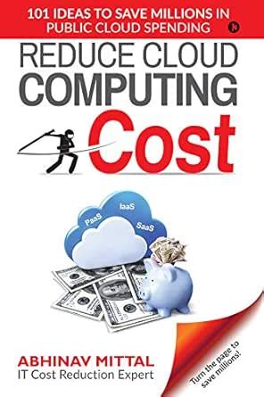 REDUCE CLOUD COMPUTING COST : 101 IDEAS TO SAVE MILLIONS IN PUBLIC ...