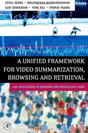 A Unified Framework for Video Summarization, Browsing & Retrieval: with ...