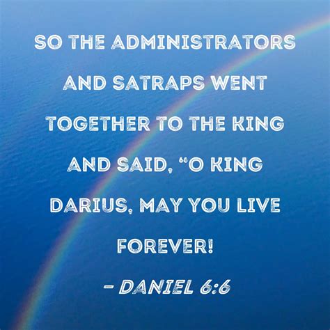 Daniel 6:6 So the administrators and satraps went together to the king ...
