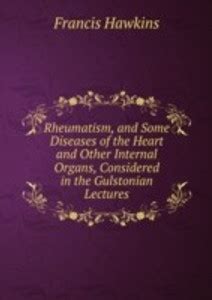 Rheumatism and Some Diseases of the Heart and Other Internal Organs ...