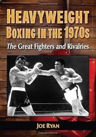 Heavyweight Boxing in the 1970s: The Great Fighters and Rivalries eBook ...
