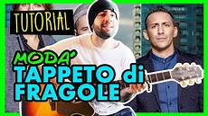 i moda un tappeto di fragole tutorial accordi chitarra tappeto di fragole dei mod 224 i moda un tappeto di fragole tutorial accordi chitarra tappeto di fragole dei mod 224