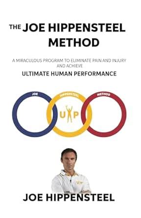 The Joe Hippensteel Method: A Miraculous Program to Eliminate Pain and ...