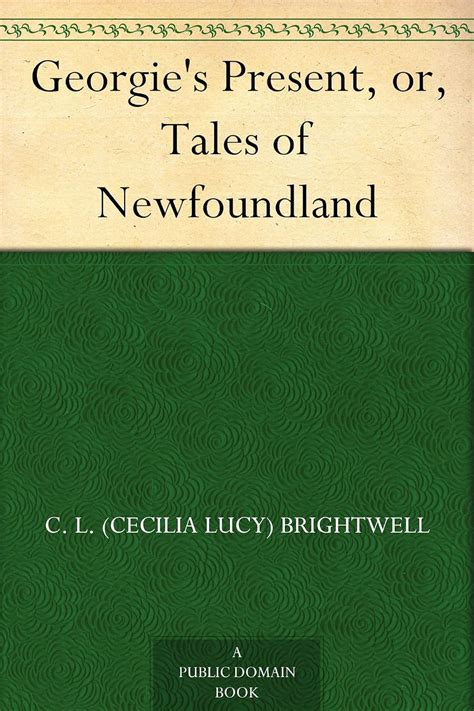 Georgie's Present, or, Tales of Newfoundland eBook : Brightwell, C. L ...