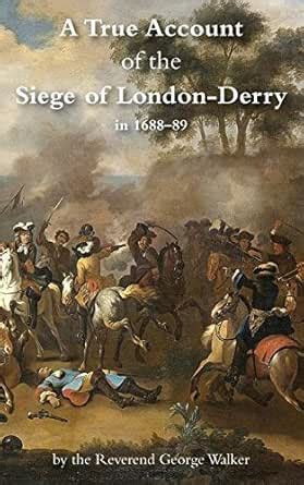TRUE ACCOUNT OF THE SIEGE OF LONDON-DERRY eBook : Walker, The Rev ...