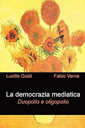 La Democrazia Mediatica. Duopolio E Oligopolio : Verna, Fabio, Guidi ...