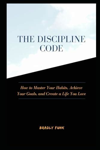The Discipline Code: How to Master Your Habits, Achieve Your Goals, and ...