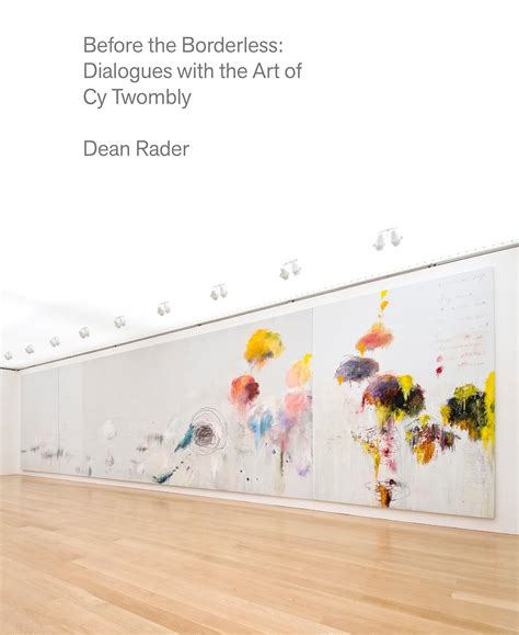 Before the Borderless: Dialogues with the Art of Cy Twombly eBook ...