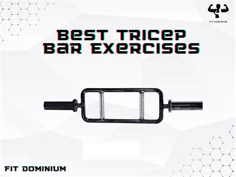 7 Best Tricep Bar Exercises For Strength And Mass | FitDominium