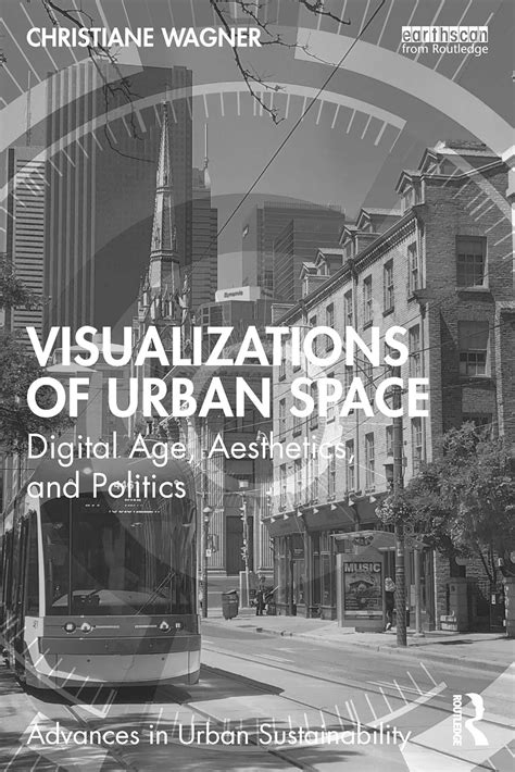 Visualizations of Urban Space: Digital Age, Aesthetics, and Politics ...