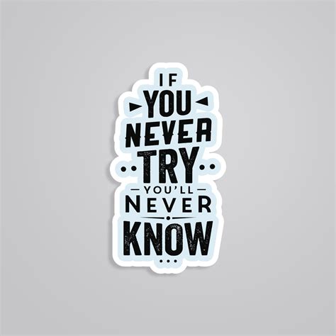 If You Never Try You'll Never Know Motivational Sticker - Inspire Daily ...