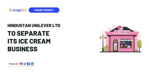 Hindustan Unilever To Separate Its Ice Cream Business To Sharpen Focus ...