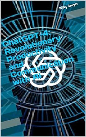ChatGPT-4: Revolutionary Productivity and Communication with AI eBook ...