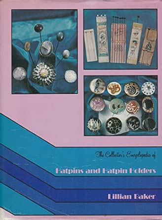 Collector's Encyclopaedia of Hatpins and Hatpin Holders : Baker ...