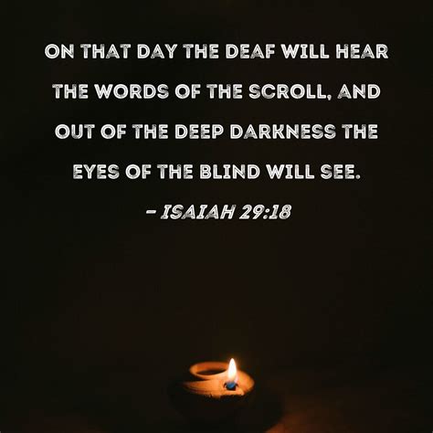 Isaiah 29:18 On that day the deaf will hear the words of the scroll ...