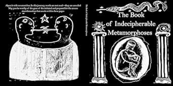 The Book of Indecipherable Metamorphoses: The Quest for the ...