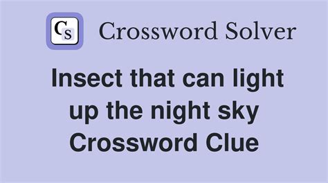 Insect that can light up the night sky - Crossword Clue Answers ...