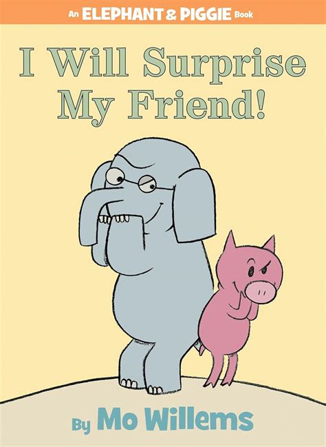 I Will Surprise My Friend!-An Elephant and Piggie Book : Willems, Mo ...