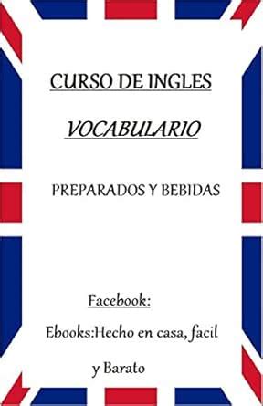 VOCABULARIO DE INGLES: PREPARADOS Y BEBIDAS (Spanish Edition) eBook : G ...