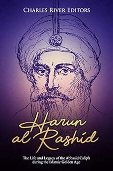 Harun al-Rashid: The Life and Legacy of the Abbasid Caliph during the ...