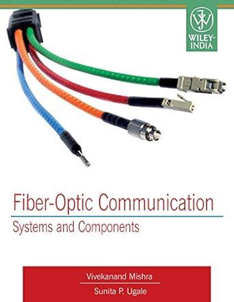 Fiber - Optic Communication: Systems and Components eBook : Vivekanand ...