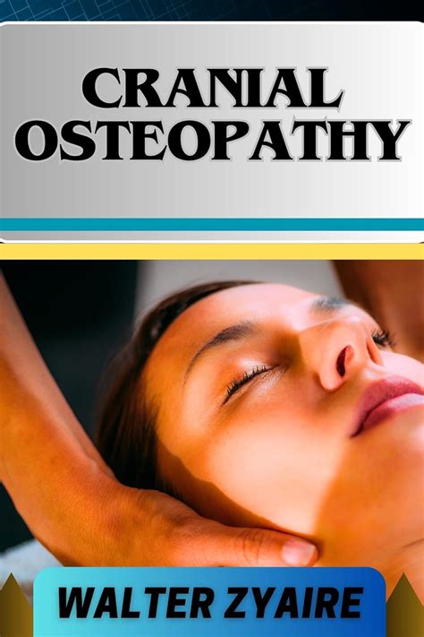 CRANIAL OSTEOPATHY: A Complete Guide On Unveiling The Power Within And ...