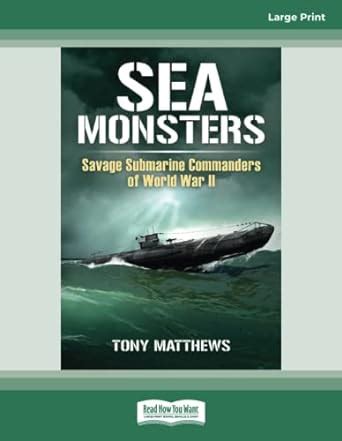 Buy Sea Monsters: Savage Submarine Commanders of World War Two Book ...