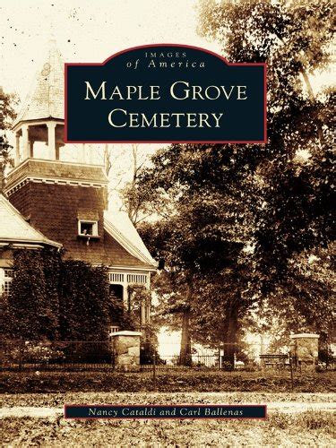 Maple Grove Cemetery (Images of America) eBook : Cataldi, Nancy ...