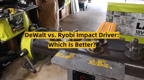 DeWalt vs. Ryobi Impact Driver: Which Is Better? - ToolsProfy